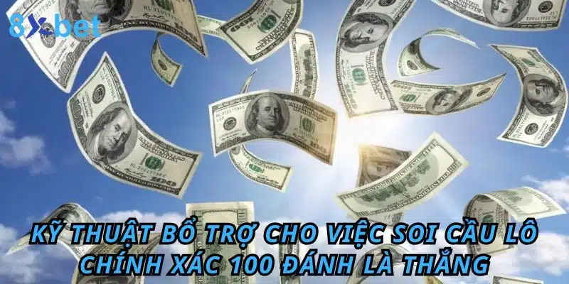Kỹ thuật bổ trợ cho việc soi cầu lô chính xác 100 đánh là thắng
